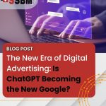 The New Era of Digital Advertising: Is ChatGPT Becoming the New Google?